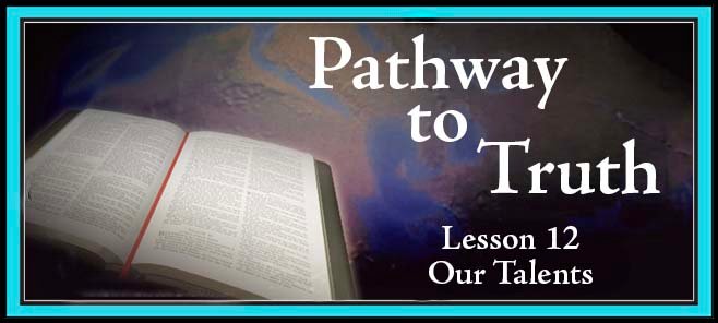 Pathway to Truth Lesson 12 - Our Talents