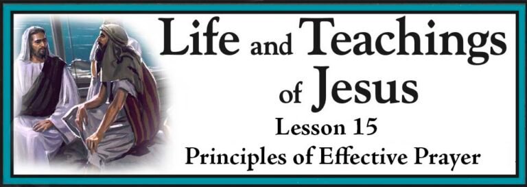 Life and Teachings of Jesus Lesson 15 - Principles of Effective Prayer