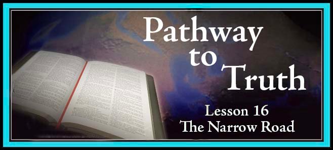 Pathway to Truth Lesson 16 - The Narrow Road