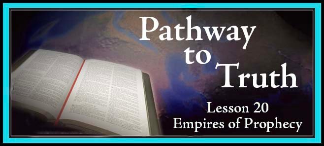 Pathway to Truth Lesson 20 - Empires of Prophecy