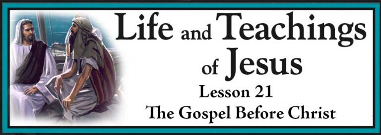 Life and Teachings of Jesus Lesson 21 - The Gospel Before Christ