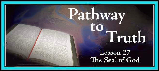 Pathway to Truth Lesson 27 - The Seal of God