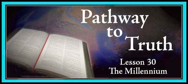 Pathway to Truth Lesson 30 - The Millennium