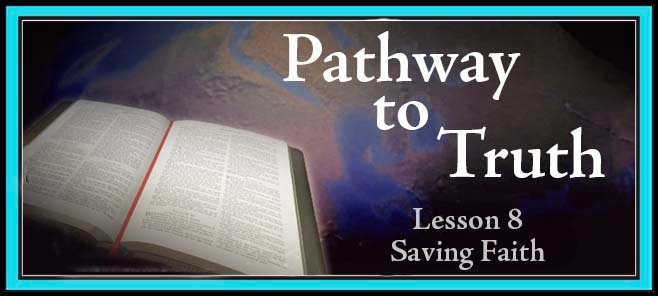 Pathway to Truth Lesson 8 - Saving Faith